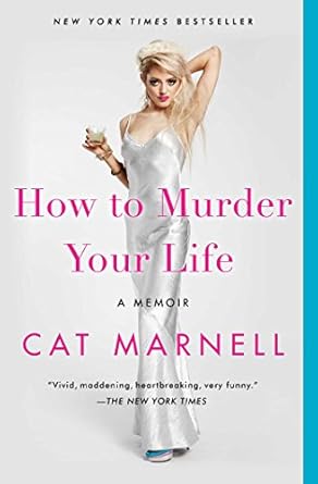 An Unflinching Exploration of Self-Destruction: How to Murder Your Life – A Memoir Review