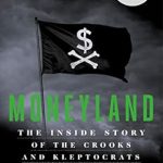 Unveiling Corruption: A Deep Dive into Moneyland: The Inside Story of the Crooks and Kleptocrats Who Rule the World