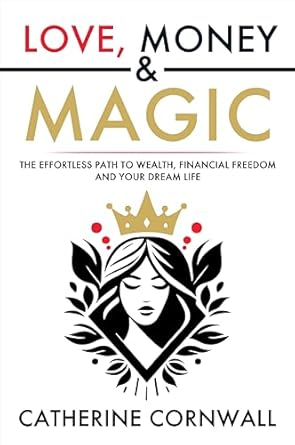 Discover the Secrets to Abundance: A Comprehensive Review of ‘Love, Money & Magic: The Effortless Path to Wealth, Financial Freedom and Your Dream Life’