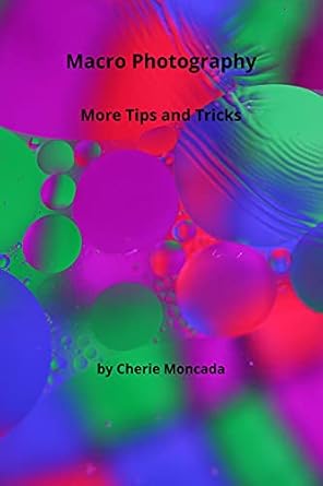 Unlock Stunning Close-Up Shots: A Comprehensive Review of ‘Macro Photography: More Tips and Tricks from Amazon’