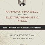 Must-Read Review: Faraday, Maxwell, and the Electromagnetic Field: How Two Men Revolutionized Physics – A Deep Dive into Their Legacy