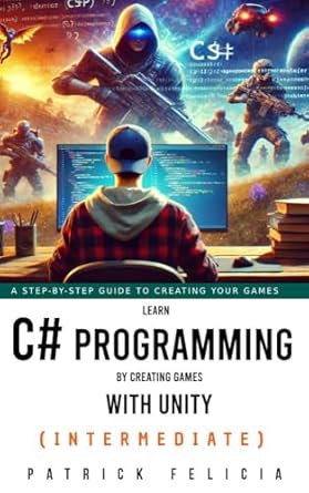 Unlock Your Game Development Potential: A Review of ‘Learn C# Programming By Creating Games With Unity (Intermediate): Learn C# and Enjoy the Process’