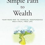 Why ‘The Simple Path to Wealth’ is Your Ultimate Guide to Financial Independence: Your Road Map to a Rich, Free Life