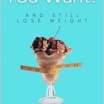 Discover the Secrets to Effortless Weight Loss: A Comprehensive Review of ‘Eat What You Want, And Still Lose Weight: The Last Diet Book You’ll Ever Need’