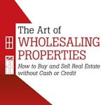 Unlock Your Real Estate Potential: A Comprehensive Review of ‘The Art of Wholesaling Properties: How to Buy and Sell Real Estate Without Cash or Credit’