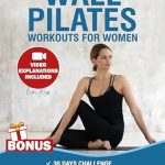 Transform Your Fitness Journey: A Comprehensive Review of ‘Wall Pilates Workouts for Women: Over 50 Exercises with Step-by-Step Video Tutorials and Pictures | 30-Day Glute Toning & Body Sculpting Challenge | Achieve Balance, Strength & Flexibility’