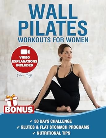 Transform Your Fitness Journey: A Comprehensive Review of ‘Wall Pilates Workouts for Women: Over 50 Exercises with Step-by-Step Video Tutorials and Pictures | 30-Day Glute Toning & Body Sculpting Challenge | Achieve Balance, Strength & Flexibility’