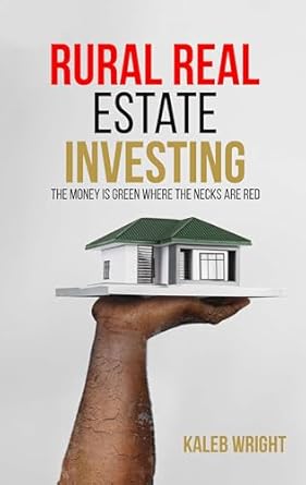 Discover the Hidden Gems of Rural Investing: A Comprehensive Review of ‘Rural Real Estate Investing: The Money Is Green Where The Necks Are Red’