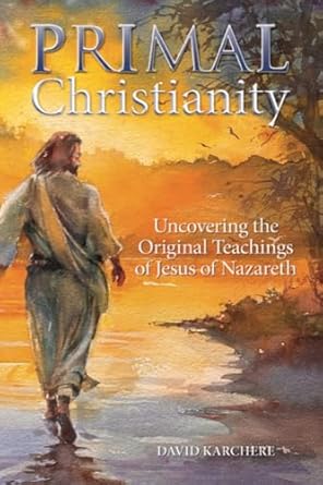 Transform Your Faith: A Comprehensive Review of ‘Primal Christianity: Uncovering the Original Teachings of Jesus of Nazareth’