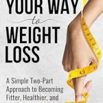 Transform Your Health: A Comprehensive Review of ‘Walking Your Way to Weight Loss: A Simple Two-Part Approach to Becoming Fitter, Healthier, and Happier in 49 Days’