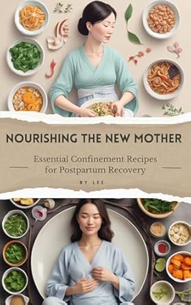 Discover the Secrets of Postpartum Wellness: A Review of ‘Nourishing the New Mother: Essential Confinement Recipes for Postpartum Recovery’