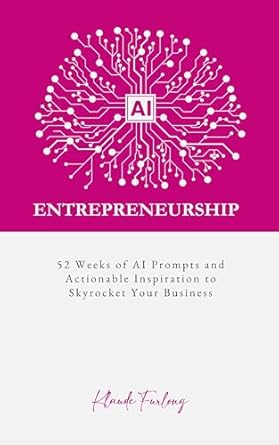 Unlock Your Business Potential with This Must-Read Guide: AI Entrepreneurship: 52 Weeks of AI Prompts and Actionable Inspiration to Skyrocket Your Business from Amazon