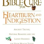 Discover the Secrets to Relieving Heartburn: A Comprehensive Review of The Bible Cure for Heartburn: Ancient Truths, Natural Remedies and the Latest Findings for Your Health Today