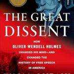 An Insightful Exploration of Free Speech: The Great Dissent: How Oliver Wendell Holmes Changed His Mind—and Changed the History of Free Speech in America