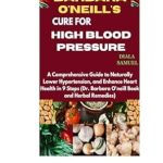 Discover the Secrets to Heart Health: A Comprehensive Review of Dr. Barbara O’Neill’s Cure for High Blood Pressure – A Guide to Naturally Lower Hypertension in 9 Steps Discover the Secrets to Heart Health: A Comprehensive Review of Dr. Barbara O’Neill’s Cure for High Blood Pressure – A Guide to Naturally Lower Hypertension in 9 Steps