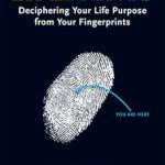 Unlock Your True Potential: A Comprehensive Review of Lifeprints: Deciphering Your Life Purpose from Your Fingerprints