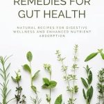 Discover the Secrets to Digestive Wellness: A Comprehensive Review of ‘Herbal Remedies for Gut Health: Natural Recipes for Digestive Wellness and Enhanced Nutrient Absorption’