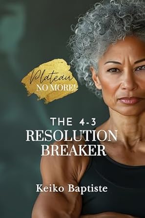 Transform Your Weight Loss Journey: A Review of The 4-3 Resolution Breaker – How to Push Past the 2-Week Plateau and Achieve Unstoppable Weight Loss