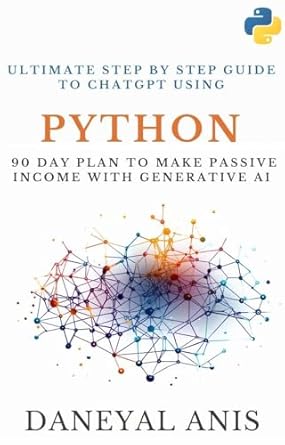 Unlock Your Earning Potential: A Comprehensive Review of the Ultimate Step by Step Guide to ChatGPT Using Python: 90 Day Plan to Make Passive Income with Generative AI (Ultimate Step by Step Guide to Machine Learning Book 4)