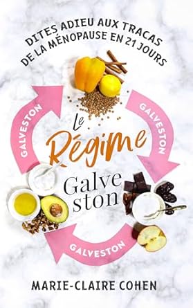 Transform Your Menopause Journey: A Comprehensive Review of ‘Le Régime Galveston : Dites adieu aux tracas de la ménopause en 21 jours’ – Dites stop à la prise de poids indésirable, aux bouffées de chaleur, aux sautes … en seulement 21 jours!