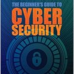 Unlock Your Digital Safety: A Comprehensive Review of ‘The Beginner’s Guide to Cybersecurity: Master the Art of Online Safety – Everything You Need to Know for a Secure Digital Life in One Complete Handbook’