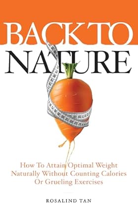 Discover the Secrets to Sustainable Weight Loss: A Review of ‘Back To Nature: How To Attain Optimal Weight Naturally Without Counting Calories Or Grueling Exercises’