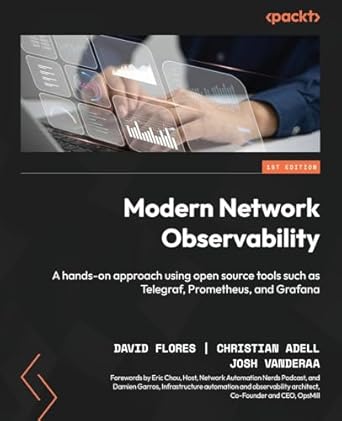 Unlocking Network Insights: A Comprehensive Review of ‘Modern Network Observability: A Hands-On Approach Using Open Source Tools Such as Telegraf, Prometheus, and Grafana’