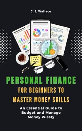 Unlock Your Financial Future: A Comprehensive Review of ‘Personal Finance for Beginners to Master Money Skills: An Essential Guide to Budget and Manage Money Wisely’