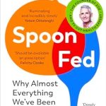Discover the Truth About Nutrition: A Review of Spoon-Fed: Why Almost Everything We’ve Been Told About Food is Wrong
