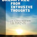 Transform Your Mind: A Compelling Review of ‘Break Free from Intrusive Thoughts: An Evidence-Based Guide for Managing Fear and Finding Peace’