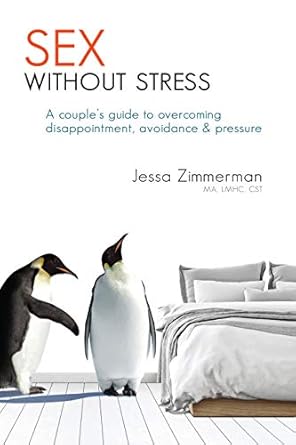 Discover the Secrets to Intimacy: A Comprehensive Review of ‘Sex Without Stress: A Couple’s Guide to Overcoming Disappointment, Avoidance & Pressure’