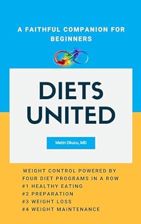 Transform Your Health Journey: A Comprehensive Review of ‘Diets United: A Faithful Companion for Beginners – Weight Control Powered by Four Diet Programs in a Row #1 Healthy Eating #2 Preparation #3 Weight Loss #4 Weight Maintenance’