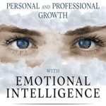 Transform Your Life: A Comprehensive Review of ‘Unlocking Personal and Professional Growth with Emotional Intelligence: Effective Strategies For Increased Self-Awareness, Improved Communication, Stress Management, and Building Stronger Relationships’