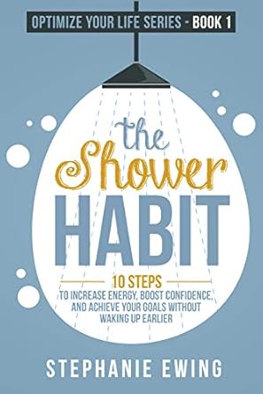 Discover the Transformative Power of Morning Routines: A Review of The Shower Habit: 10 Steps to Increase Energy, Boost Confidence, and Achieve Your Goals Without Waking Up Earlier (Optimize Your Life Series)