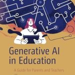 Unlocking the Future of Learning: A Must-Read Review of ‘Generative AI in Education: A Guide for Parents and Teachers’ Unlocking the Future of Learning: A Must-Read Review of ‘Generative AI in Education: A Guide for Parents and Teachers’