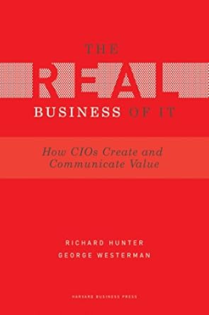 Transform Your IT Strategy: A Comprehensive Review of ‘Real Business of IT: How CIOs Create and Communicate Value’