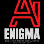 Unlocking the Future: A Thought-Provoking Review of The AI Enigma: Shaping Human Intelligence in the 21st Century Unlocking the Future: A Thought-Provoking Review of The AI Enigma: Shaping Human Intelligence in the 21st Century