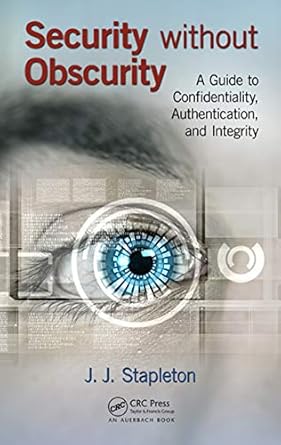 Essential Read for Every Professional: Security without Obscurity – A Guide to Confidentiality, Authentication, and Integrity