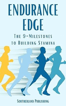 Transform Your Fitness Journey: A Comprehensive Review of ‘Endurance Edge: The 9-Milestones to Building Stamina’ – Step-by-Step Plan for Superior Cardiovascular Fitness