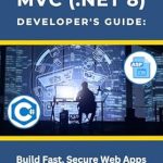 Unlock Your Web Development Potential: A Comprehensive Review of ASP.NET Core MVC (.NET 8) Developer’s Guide: Build Fast, Secure Web Apps – The Essential Handbook for Aspiring ASP.NET Core MVC Developers Unlock Your Web Development Potential: A Comprehensive Review of ASP.NET Core MVC (.NET 8) Developer’s Guide: Build Fast, Secure Web Apps – The Essential Handbook for Aspiring ASP.NET Core MVC Developers