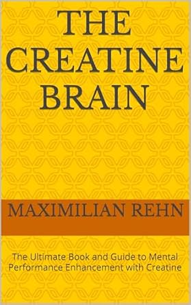 Unlock Your Mental Potential: A Comprehensive Review of The Creatine Brain: The Ultimate Book and Guide to Mental Performance Enhancement with Creatine