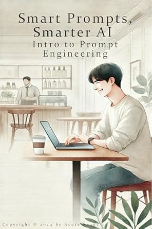 Unlock the Power of AI: A Must-Read Review of ‘Smart Prompts, Smarter AI: Intro to Prompt Engineering’