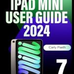 Comprehensive Review: iPad Mini 7 User Guide 2024 – Complete Beginners and Seniors Manual on How to Use and Master the 7th Generation iPad Mini (A17 Pro) with Tips and Tricks on iPadOS 18
