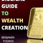 Unlocking Prosperity: A Comprehensive Review of The Biblical Guide To Wealth Creation: The Secrets of Getting Rich God’s Way