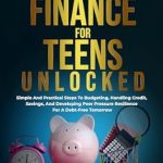 Unlocking Financial Freedom: A Comprehensive Review of ‘Personal Finance for Teens Unlocked: Simple and Practical Steps to Budgeting, Handle Credit, Savings, and Developing Peer Pressure Resilience for a Debt-Free Tomorrow’