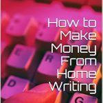 Unlock Your Writing Potential: A Comprehensive Review of ‘How to Make Money From Home Writing: How I Broke into Freelance Writing with No Experience from Amazon’