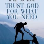 Unlock Life’s Abundance: A Comprehensive Review of ‘Thank God For What You Have, Trust God For What You Need’