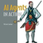 Unlocking the Future: A Comprehensive Review of ‘AI Agents in Action’ to Transform Your Understanding of Intelligent Systems