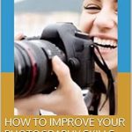Unlock Your Creative Potential: A Comprehensive Review of ‘How to Improve Your Photography Skills: Tips and Techniques for Taking Better Photos’