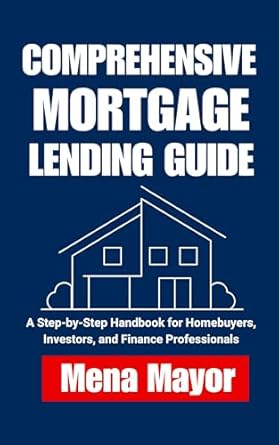 Unlock Your Homeownership Dreams: A Comprehensive Review of the ‘Comprehensive Mortgage Lending Guide: A Step-by-Step Handbook for Homebuyers, Investors, and Finance Professionals (Business and Mortgage Series 3)’